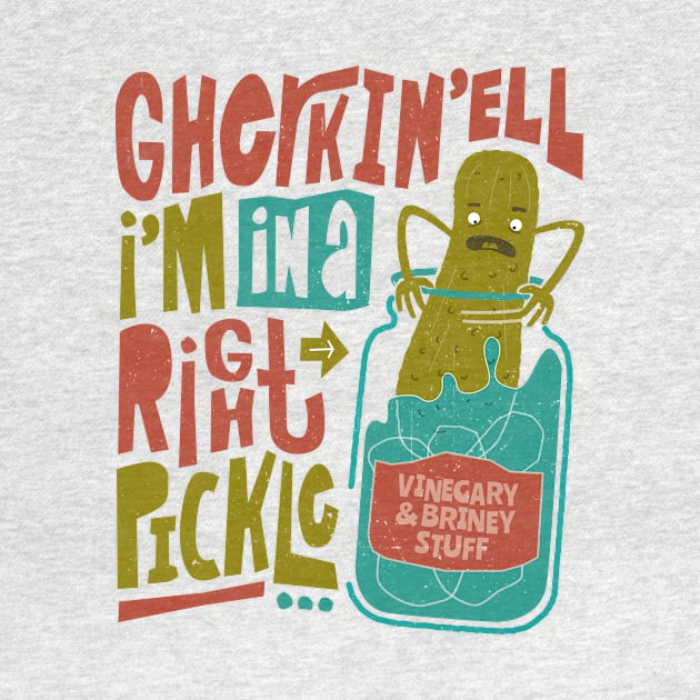 Gherkin'ell I'm in a Right Pickle - Funny Pickled Dill by propellerhead